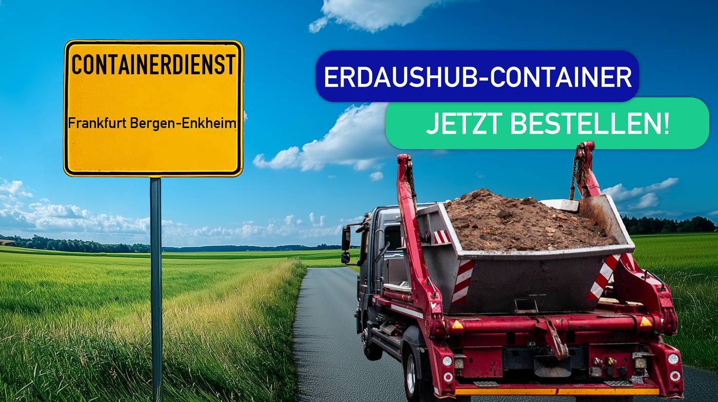 Containerdienst Frankfurt Bergen-Enkheim holt einen Erde-Container in Frankfurt Bergen-Enkheim ab - umweltfreundliche Entsorgung von Erde | ARM Entsorgung