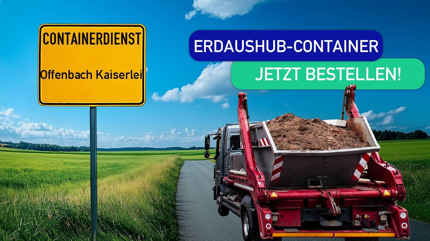 Containerdienst Offenbach Kaiserlei holt einen Erde-Container in Offenbach Kaiserlei ab - umweltfreundliche Entsorgung von Erde | ARM Entsorgung