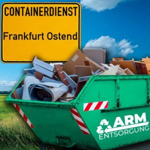 Containerdienst Frankfurt Ostend holt einen Sperrmüll-Container in Frankfurt Ostend ab - umweltfreundliche Entsorgung von Sperrmüll | ARM Entsorgung